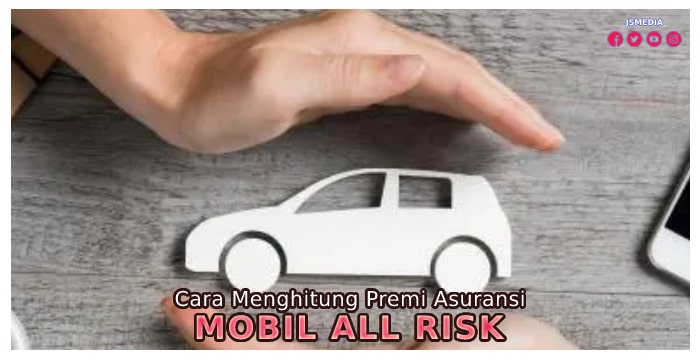 Cara Menghitung Premi Asuransi Mobil All Risk