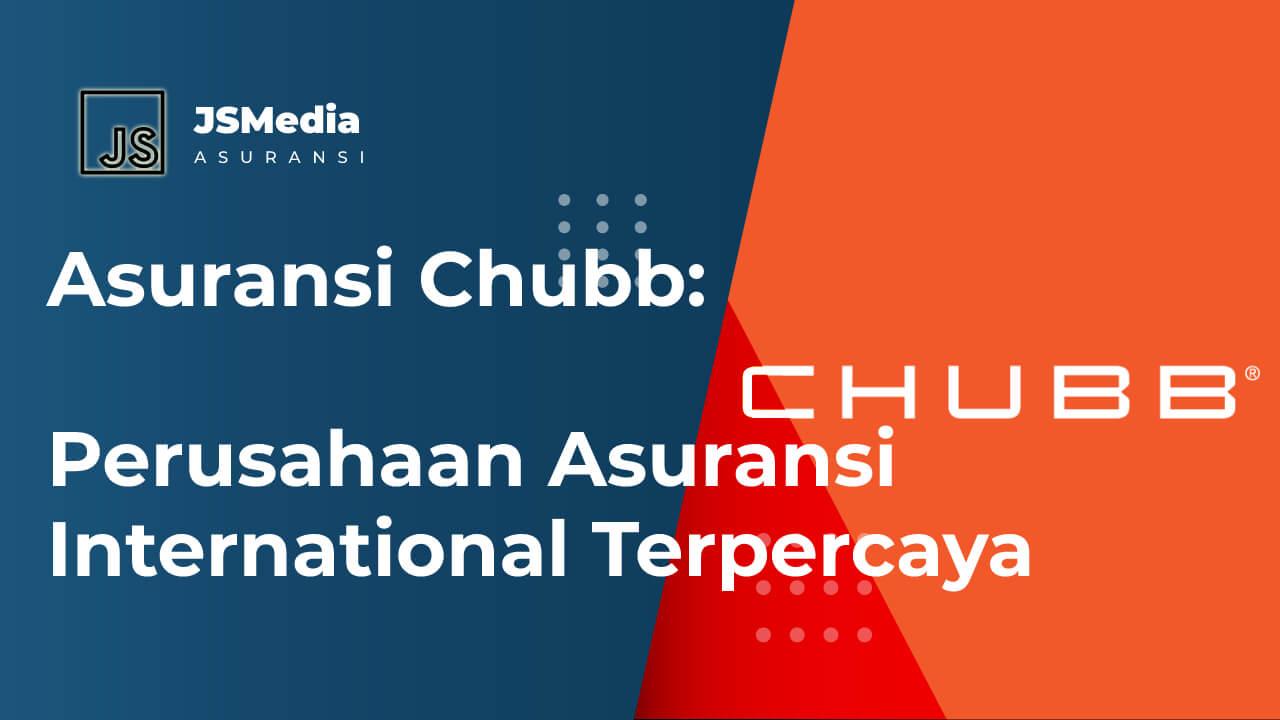 Asuransi Chubb, Perusahaan Asuransi International Terpercaya