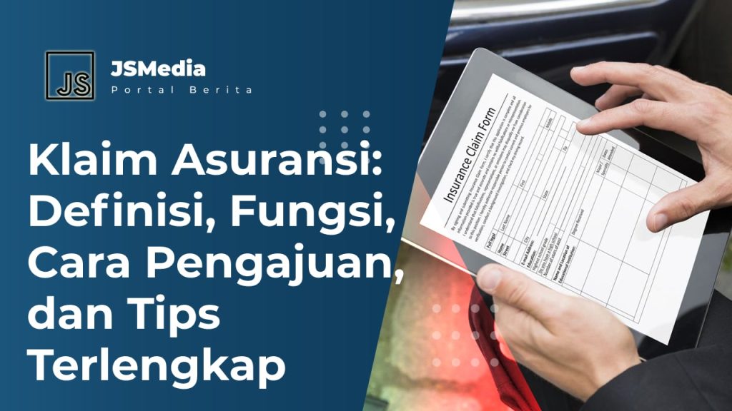 Klaim Asuransi: Definisi, Fungsi, Cara Pengajuan, Dan Tips Lengkap